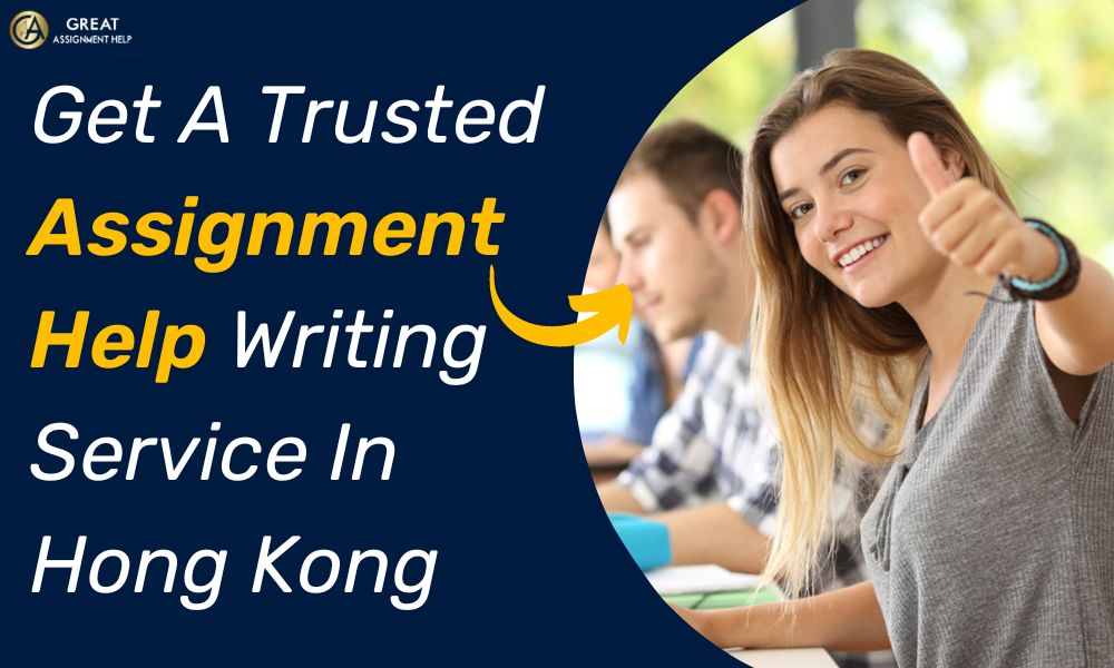 Get A Trusted Assignment Help Writing Service In Hong Kong 