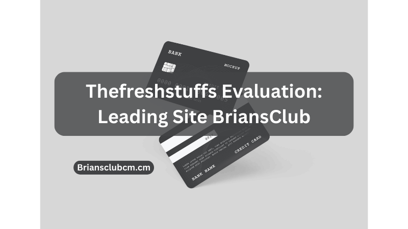 Thefreshstuffs Evaluation: Leading Site BriansClub