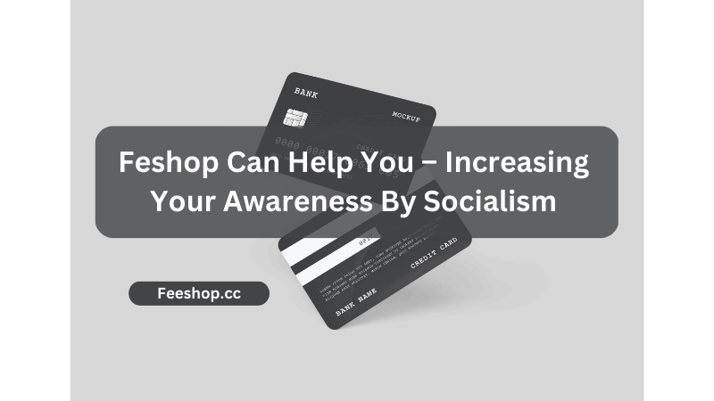 Feshop Can Help You – Increasing Your Awareness By Socialism